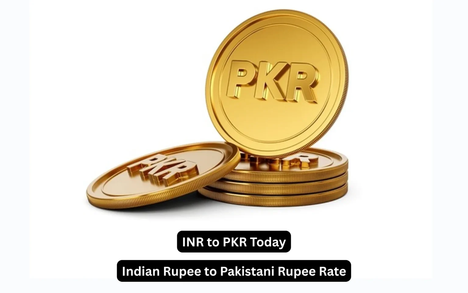 inr to pkr today – latest exchange rate