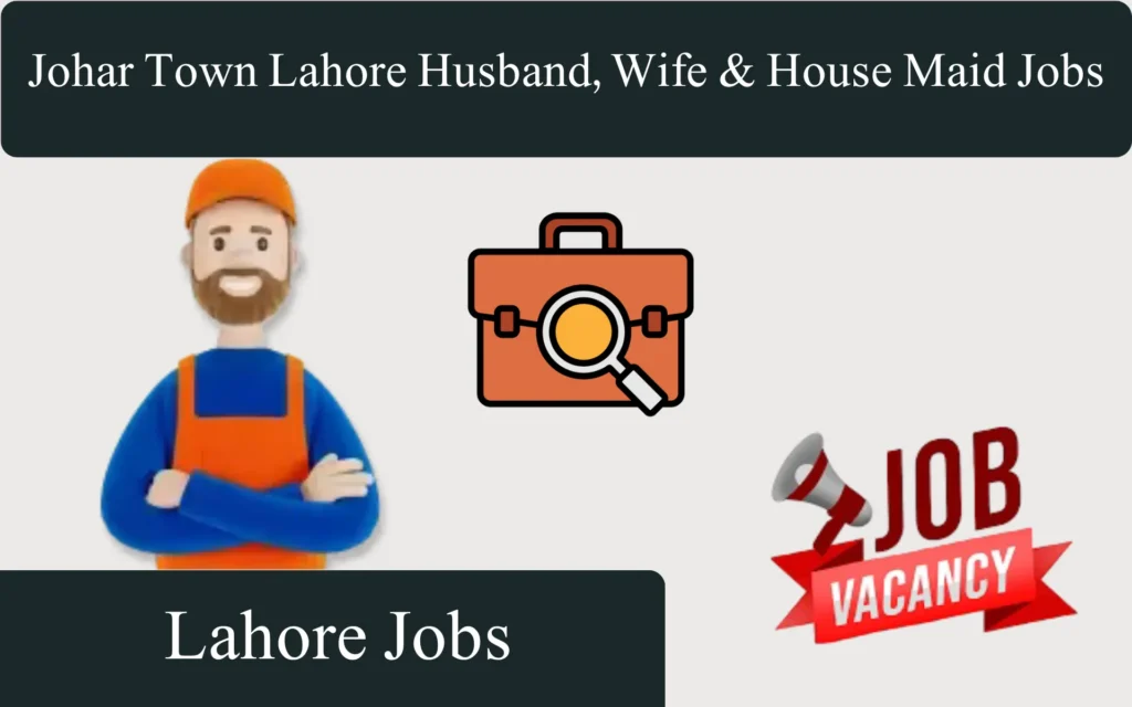 Johar Town Lahore Husband, Wife & House Maid Jobs 2026 johar town lahore husband, wife & house maid jobs