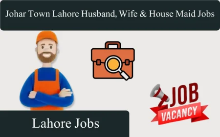 Johar Town Lahore Husband, Wife & House Maid Jobs 2026 johar town lahore husband, wife & house maid jobs